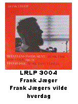 Tekstboks:  
LRLP 3004
Frank Jger
Frank Jgers vilde hverdag
